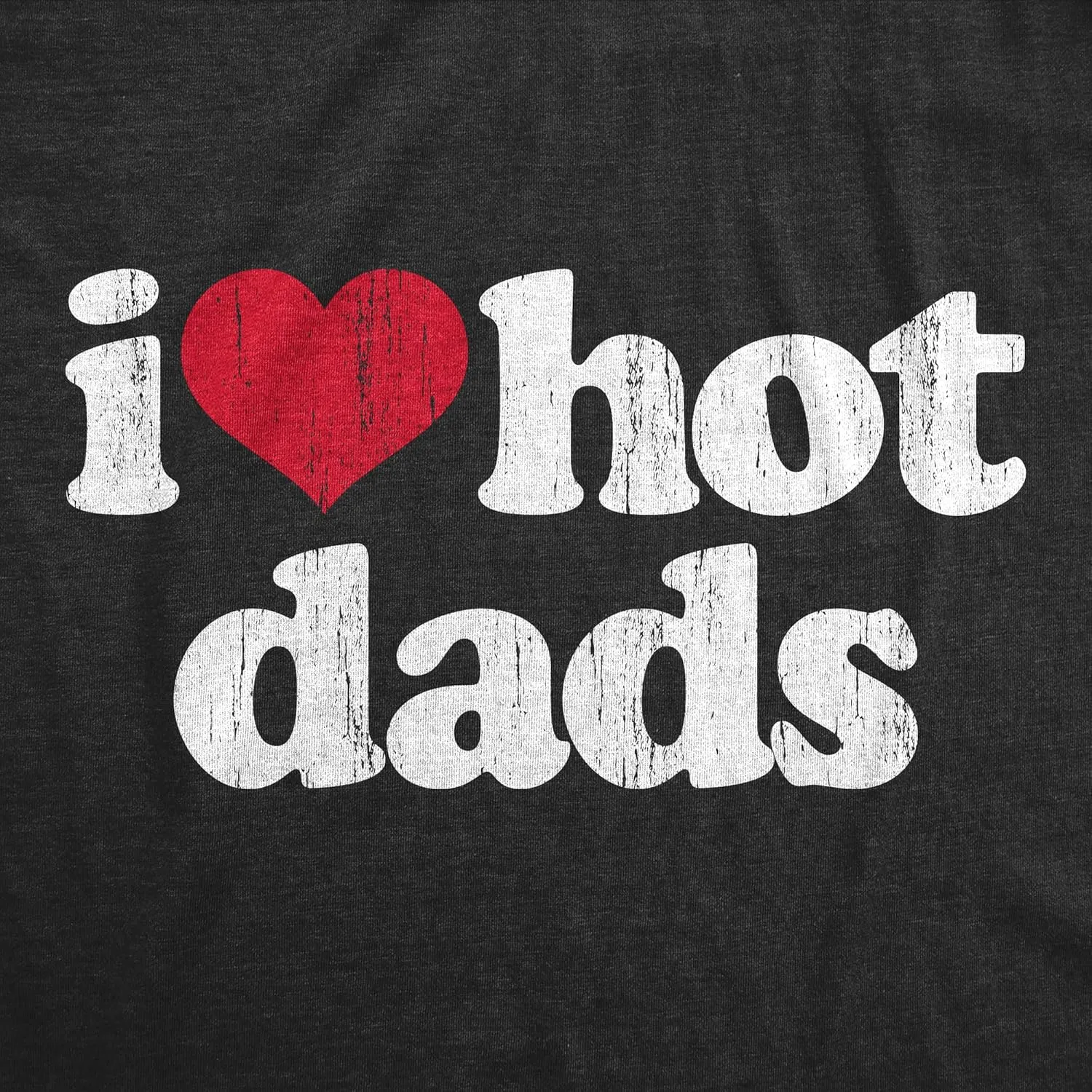 Mens I Heart Hot Dads T Shirt Funny Sarcastic Flirting with Fathers Text Tee for Guys