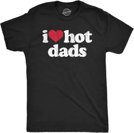 Mens I Heart Hot Dads T Shirt Funny Sarcastic Flirting with Fathers Text Tee for Guys